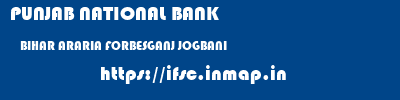PUNJAB NATIONAL BANK  BIHAR ARARIA FORBESGANJ JOGBANI  ifsc code